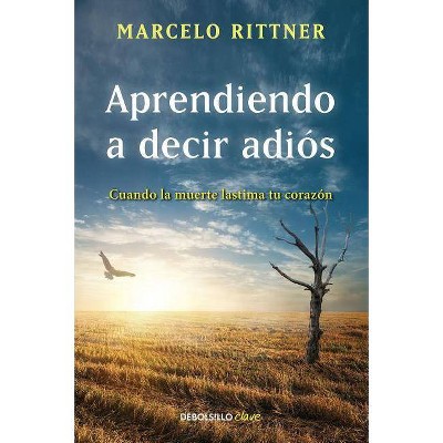 Aprendiendo a Decir Adiós / Learning to Say Goodbye - by  Marcelo Rittner (Paperback)