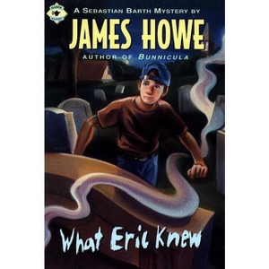 What Eric Knew - (Sebastian Barth Mysteries) by  James Howe (Paperback) - 1 of 1