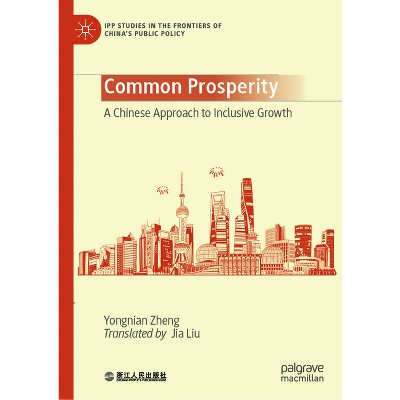 Common Prosperity - (Ipp Studies in the Frontiers of China's Public Policy) by  Yongnian Zheng (Hardcover)