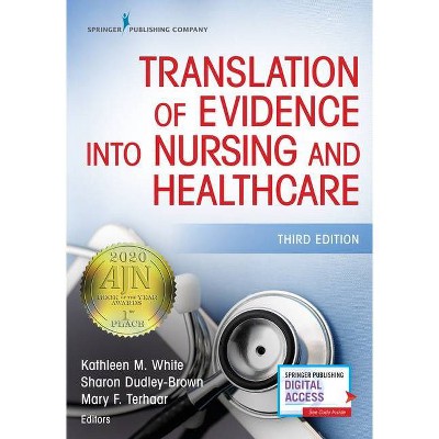 Translation of Evidence Into Nursing and Healthcare - 3rd Edition by  Kathleen M White & Sharon Dudley-Brown & Mary F Terhaar (Paperback)