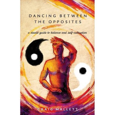 Dancing Between the Opposites - by  Craig Mallett (Paperback)