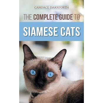 The Complete Guide to Siamese Cats - by  Candace Darnforth (Hardcover)
