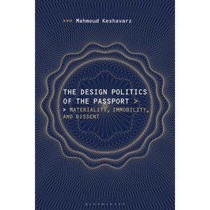The Design Politics of the Passport - by  Mahmoud Keshavarz (Paperback) - 1 of 1