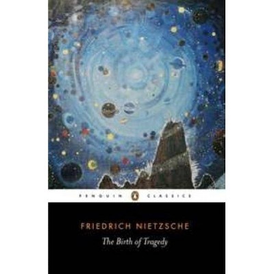 The Birth of Tragedy - (Penguin Classics) by  Friedrich Wilhelm Nietzsche (Paperback)