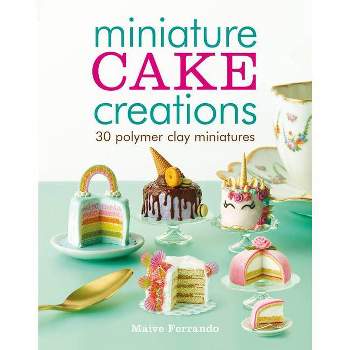 Miniature Cake Creations - by  Maive Ferrando (Paperback)