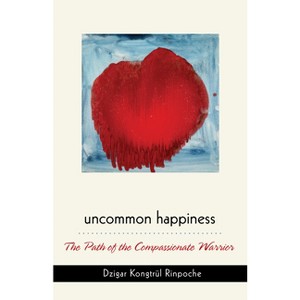 Uncommon Happiness - by  Dzigar Kongtrul Rinpoche (Paperback) - 1 of 1