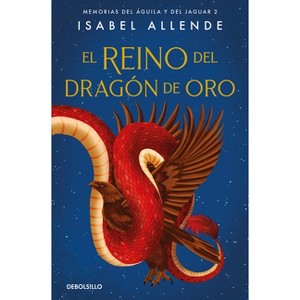 El Reino del Dragón de Oro / Kingdom of the Golden Dragon - (Memorias de Águila y del Jaguar) by  Isabel Allende (Paperback) - 1 of 1