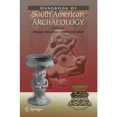 Handbook of South American Archaeology - by  Helaine Silverman & William Isbell (Hardcover)