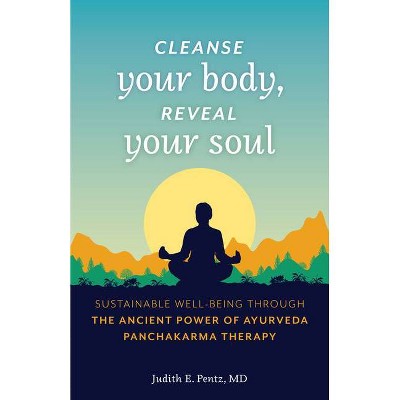 Cleanse Your Body, Reveal Your Soul - by  Judith E Pentz (Paperback)