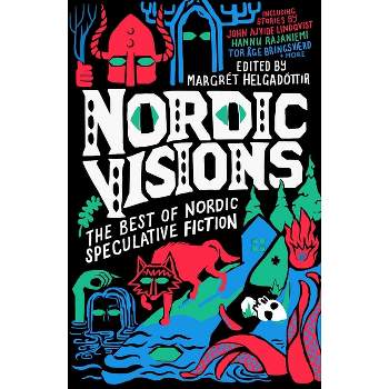Nordic Visions: The Best of Nordic Speculative Fiction - by  John Ajvide Lindqvist & Maria Haskins & Karin Tidbeck (Paperback)