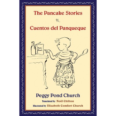 The Pancake Stories/Cuentos del Panqueque - by  Peggy Pond Church (Hardcover)