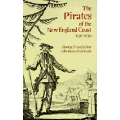 The Pirates of the New England Coast 1630-1730 - (Dover Maritime) by  George Francis Dow & John Henry Edmonds (Paperback)