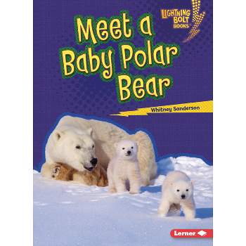 Meet a Baby Polar Bear - (Lightning Bolt Books (R) -- Baby North American Animals) by  Whitney Sanderson (Paperback)