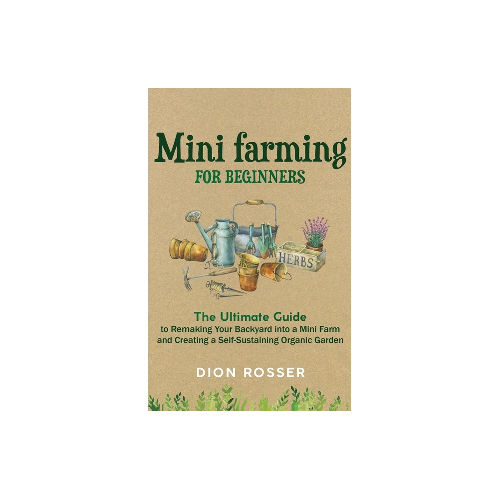 Mini Farming for Beginners - by Dion Rosser (Hardcover)
