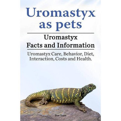 Uromastyx as pets. Uromastyx Facts and Information. Uromastyx Care, Behavior, Diet, Interaction, Costs and Health. - by  Ben Team (Paperback)