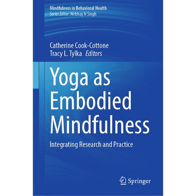Yoga as Embodied Mindfulness - (Mindfulness in Behavioral Health) by  Catherine Cook-Cottone & Tracy L Tylka (Hardcover)