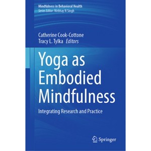 Yoga as Embodied Mindfulness - (Mindfulness in Behavioral Health) by  Catherine Cook-Cottone & Tracy L Tylka (Hardcover) - 1 of 1