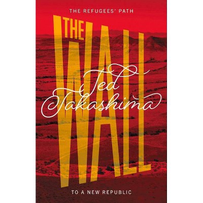 The Wall - by  Tetsuo Ted Takashima (Paperback)