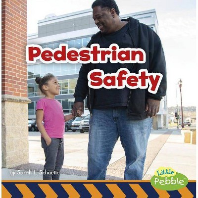 Pedestrian Safety - (Staying Safe!) by  Sarah L Schuette (Paperback)