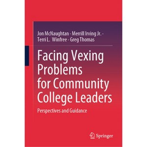 Facing Vexing Problems for Community College Leaders - by  Jon McNaughtan & Merrill Irving Jr & Terri L Winfree & Greg Thomas (Hardcover) - 1 of 1