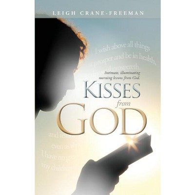 Kisses from God - by  Leigh Crane Freeman (Paperback)
