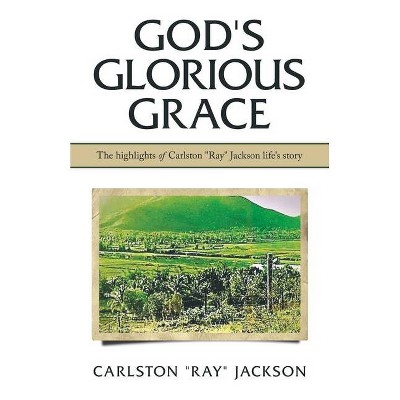 God's Glorious Grace - by  Carlston Ray Jackson (Paperback)