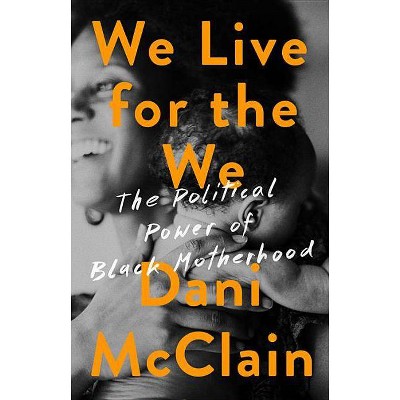 We Live for the We - by  Dani McClain (Hardcover)