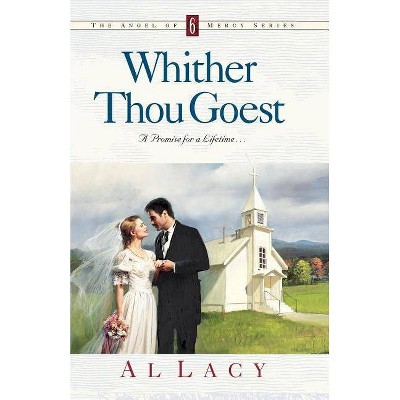 Whither Thou Goest - (Angel of Mercy) by  Al Lacy (Paperback)