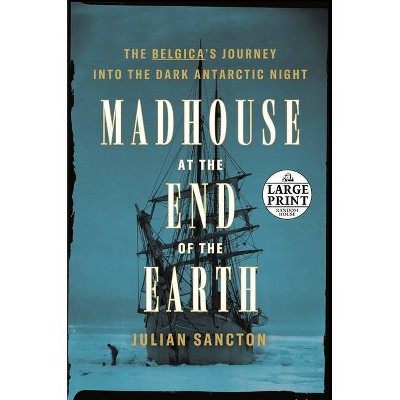 Madhouse at the End of the Earth - Large Print by  Julian Sancton (Paperback)