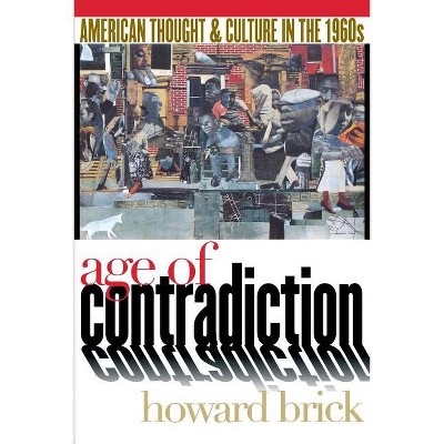 Age of Contradiction - by  Howard Brick (Paperback)