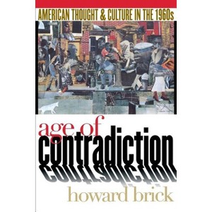 Age of Contradiction - by  Howard Brick (Paperback) - 1 of 1