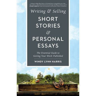 Writing & Selling Short Stories & Personal Essays - by  Windy Harris (Paperback)