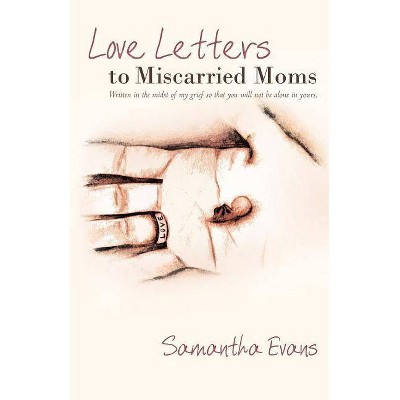 Love Letters to Miscarried Moms - by  Samantha Evans (Paperback)