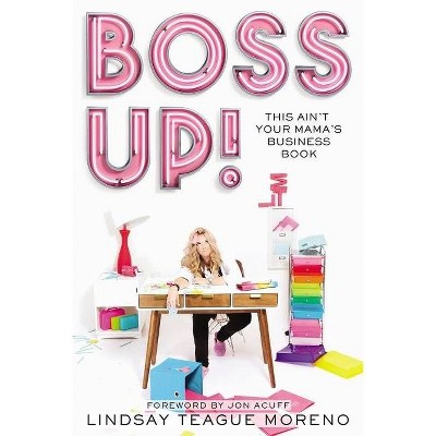 Boss Up! - by  Lindsay Teague Moreno (Paperback)