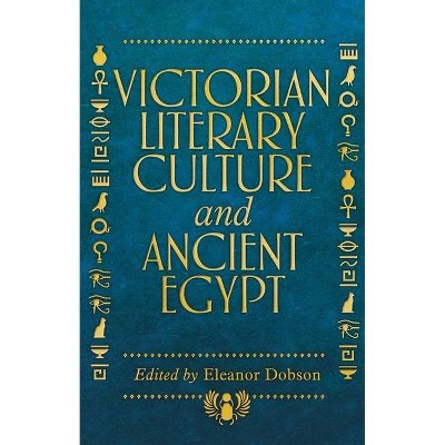 Victorian Literary Culture and Ancient Egypt - (Manchester University Press) by  Eleanor Dobson (Hardcover)