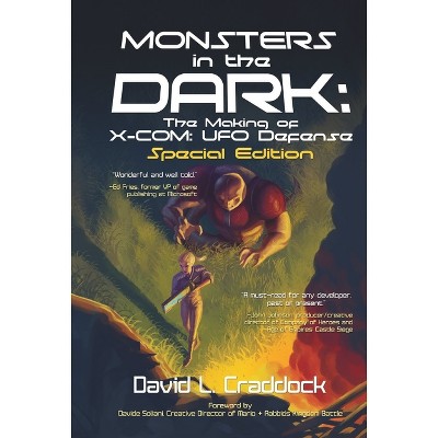 Monsters in the Dark: The Making of X-Com: UFO Defense - Special Edition - by  David Craddock (Hardcover)