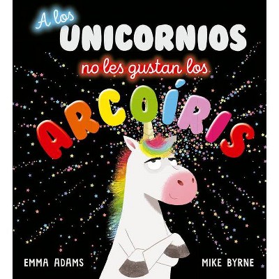 A Los Unicornios No Les Gustan Los Arcoiris - by  Emma Adams (Hardcover)