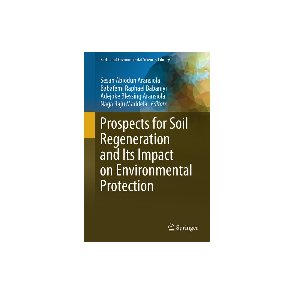 Prospects for Soil Regeneration and Its Impact on Environmental Protection - (Earth and Environmental Sciences Library) (Hardcover)