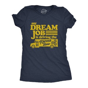 Womens My Dream Job Is Driving The Karma Bus T Shirt Funny Payback Graphic Novelty Tee - Crazy Dog Women's T Shirt - 1 of 4