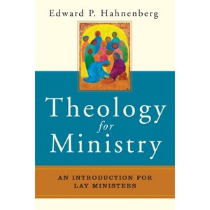 Theology for Ministry - by  Edward P Hahnenberg (Paperback) - 1 of 1