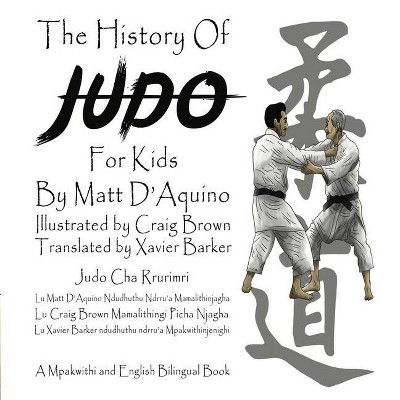 History of Judo for Kids (English / Mpakwithi Bilingual Book) - by  Matt D'Aquino (Paperback)