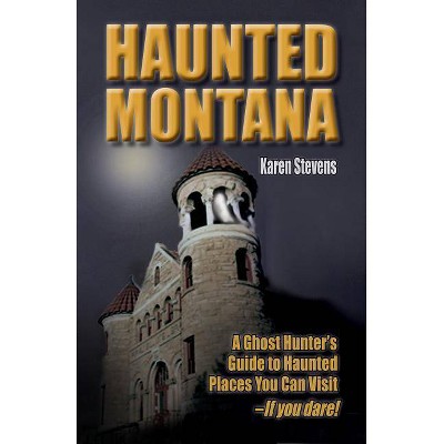 Haunted Montana - by  Karen Stevens (Paperback)