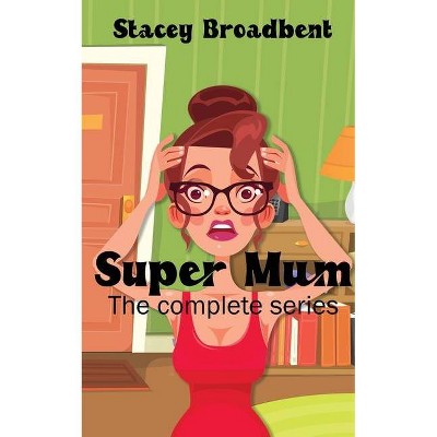 Super Mum - by  Stacey Broadbent (Paperback)