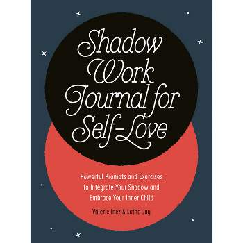 Shadow Work Journal for Self-Love - by  Latha Jay & Valerie Inez (Paperback)