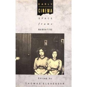 Early Cinema: Space, Frame, Narrative - by  Thomas Elsaesser & Adam Barker (Paperback) - 1 of 1