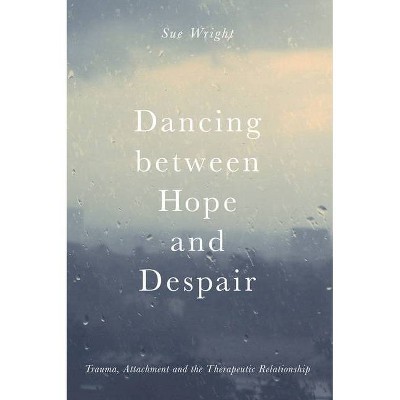 Dancing Between Hope and Despair - by  Sue Wright (Paperback)