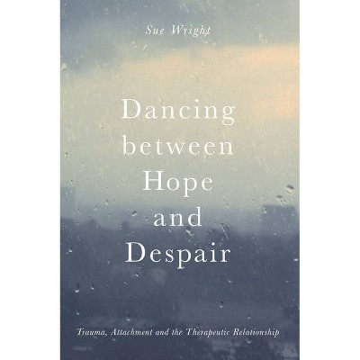 Dancing Between Hope and Despair - by  Sue Wright (Paperback)