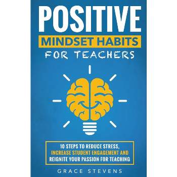 Positive Mindset Habits for Teachers - by  Grace Stevens (Paperback)