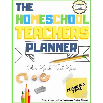 The Homeschool Teacher's Planner - by  The Life Graduate Publishing Group (Paperback)