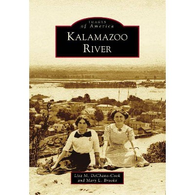 Kalamazoo River - by  Lisa M Dechano-Cook & Mary L Brooks (Paperback)